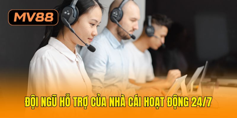 Đội ngũ hỗ trợ của nhà cái hoạt động 24/7
