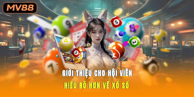 Giới thiệu cho hội viên hiểu rõ hơn về xổ số