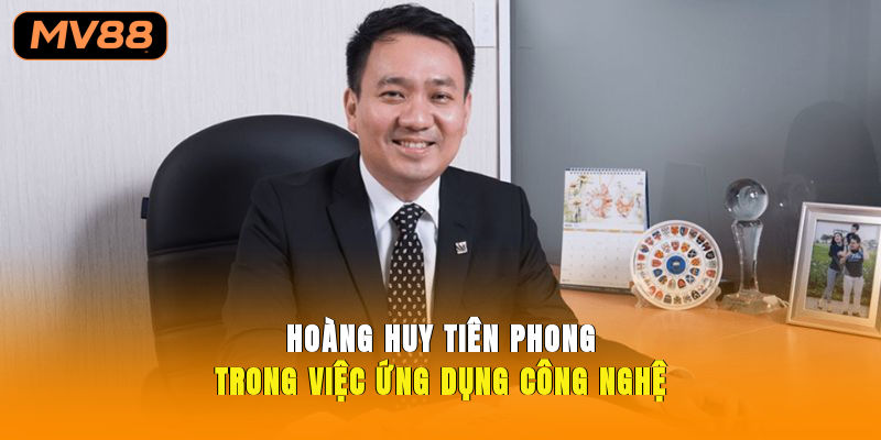 Hoàng Huy tiên phong trong việc ứng dụng công nghệ