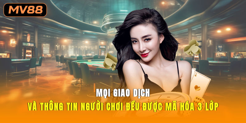 Mọi giao dịch và thông tin người chơi đều được mã hóa 3 lớp