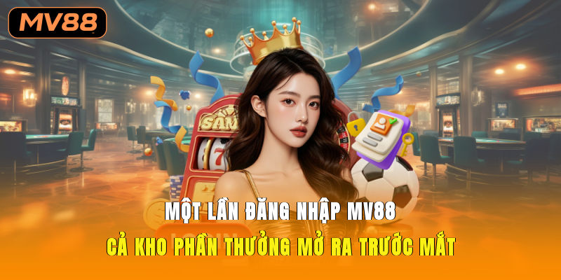 Một lần đăng nhập Mv88 – Cả kho phần thưởng mở ra trước mắt