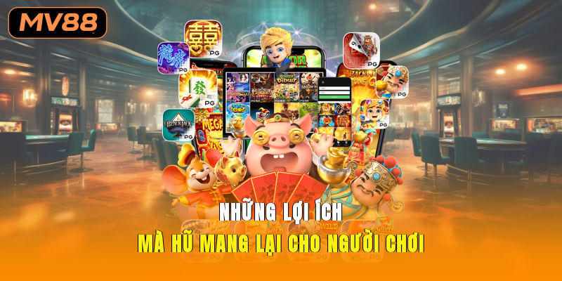 Những lợi ích mà hũ mang lại cho người chơi