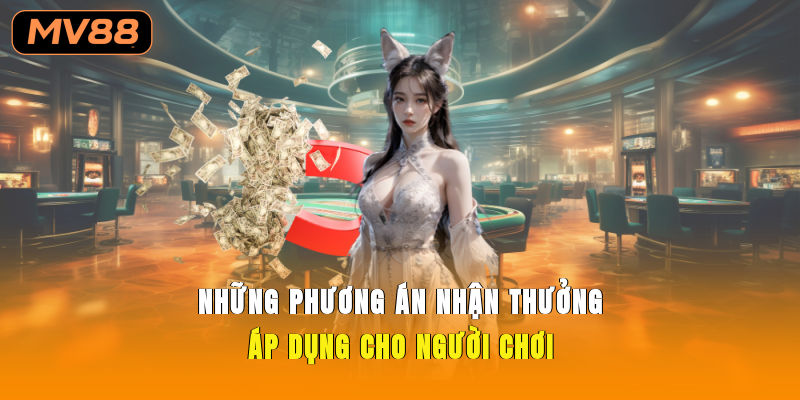 Những phương án nhận thưởng áp dụng cho người chơi