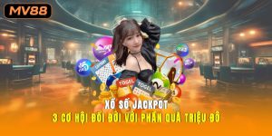 Xổ Số Jackpot 3 Cơ Hội Đổi Đời Với Phần Quà Triệu Đô
