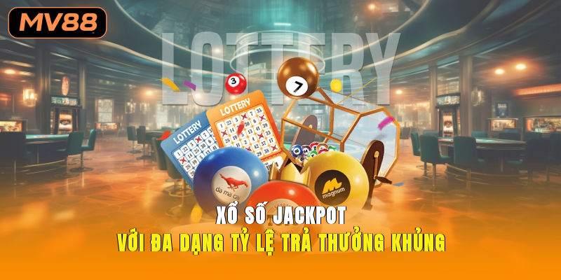 Xổ số jackpot với đa dạng tỷ lệ trả thưởng khủng